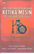 APA YANG HARUS DILAKUKAN KETIKA MESIN MELAKUKAN SEMUANYA