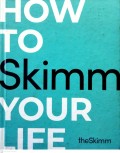 HOW TO SKIM YOUR LIFE